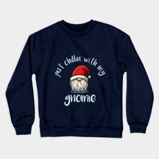 Just Chillin' With My Gnomie - Cool Christmas Gnome Hoilday Tee Crewneck Sweatshirt